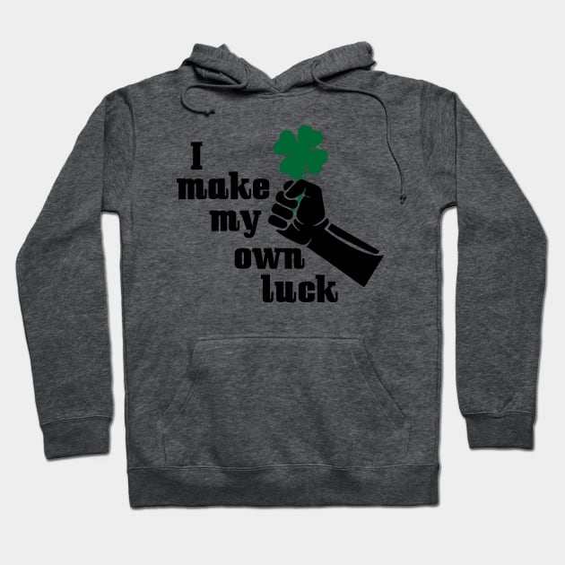 T-shirt I make my own luck Hoodie by Roqson